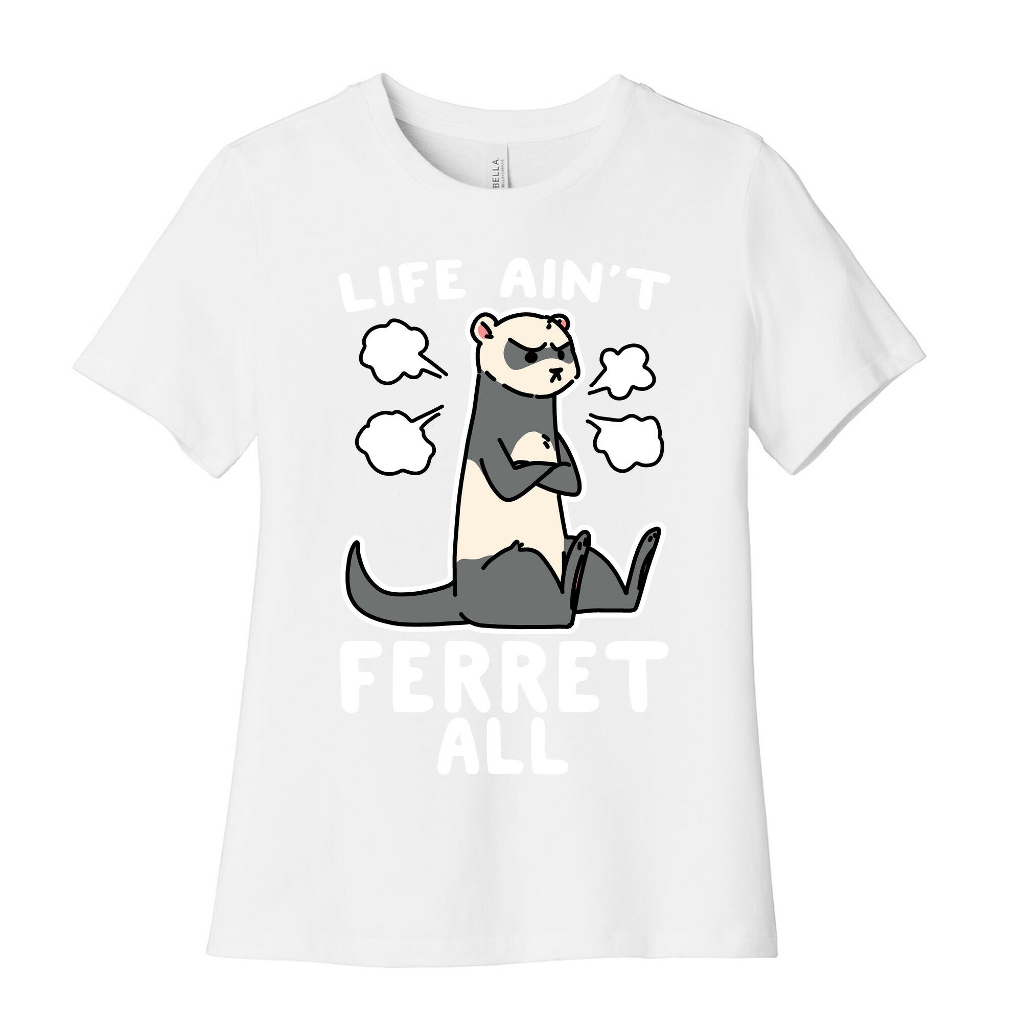 Life Ain't Ferret All  Women's Cotton Tee